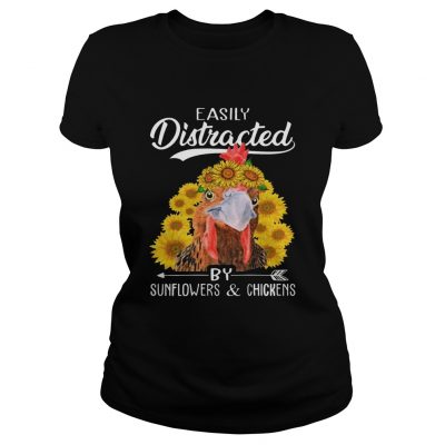 Easily Distracted By Sunflowers And Chickens ladies tee