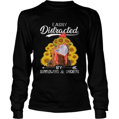 Easily Distracted By Sunflowers And Chickens longsleeve tee