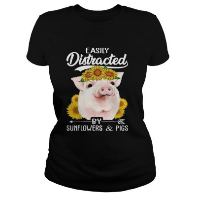 Easily Distracted By Sunflowers And Pigs ladies tee