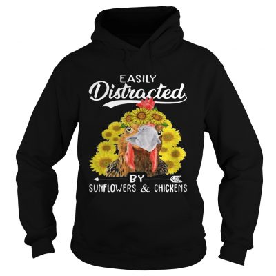 Easily distracted by sunflowers and chickens hoodie