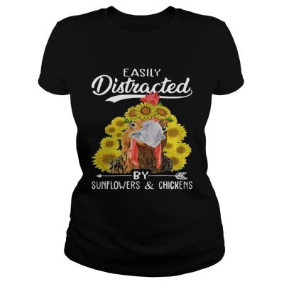 Easily distracted by sunflowers and chickens ladies tee