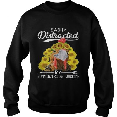 Easily distracted by sunflowers and chickens sweatshirt