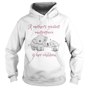 Elephant A mothers greatest masterpiece is her children hoodie