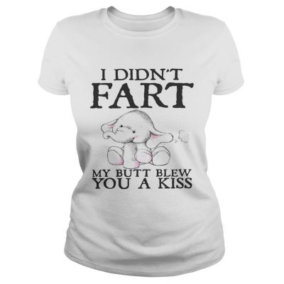 Elephant I didnt fart my butt blew you a kiss ladies tee