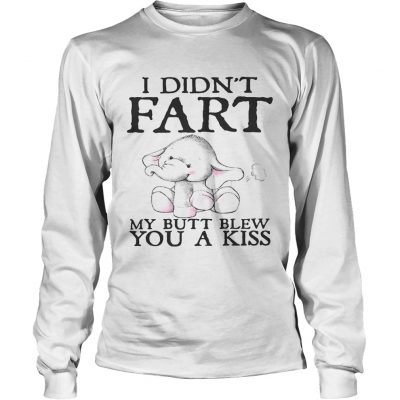 Elephant I didnt fart my butt blew you a kiss longsleeve tee