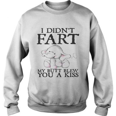 Elephant I didnt fart my butt blew you a kiss sweatshirt