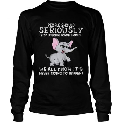 Elephant people should seriously stop expecting normal from me we all know longsleeve tee