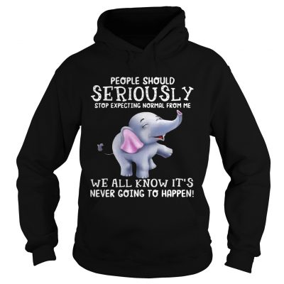 Elephants People should Seriously stop expecting normal from me hoodie