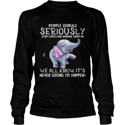 Elephants People should Seriously stop expecting normal from me longsleeve tee