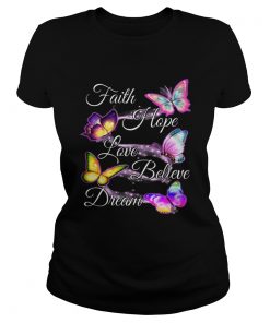 Faith hope love believe dream Butterfly ladies tee