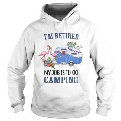 Flamingo Im retired my job is to go camping hoodie