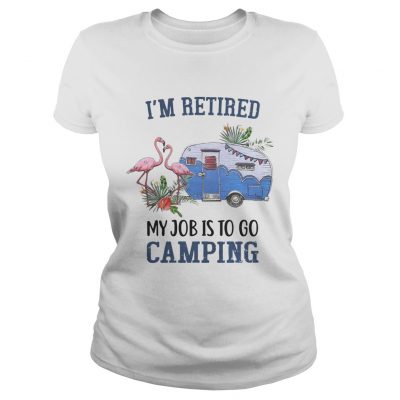 Flamingo Im retired my job is to go camping ladies tee