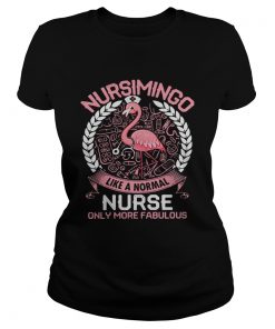 Flamingo Nursimingo like a normal nurse only more fabulous ladies tee