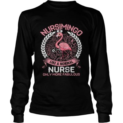 Flamingo Nursimingo like a normal nurse only more fabulous longsleeve tee