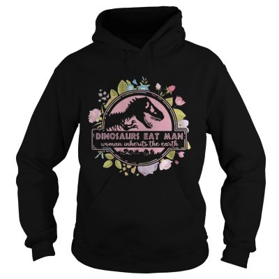 Flower Dinosaurs eat man woman inherits the earth vintage hoodie