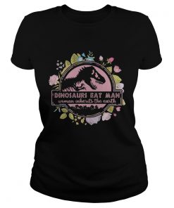 Flower Dinosaurs eat man woman inherits the earth vintage ladies tee