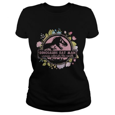 Flower Dinosaurs eat man woman inherits the earth vintage ladies tee