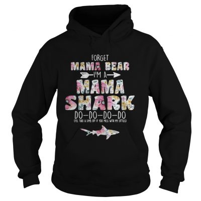 Flower Forget mama bear Im a mama shark do do do do hoodie