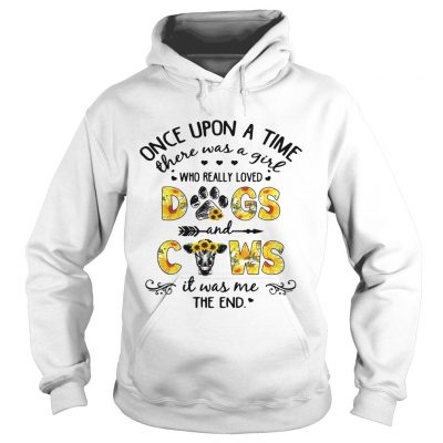 Flower Once upon a time there was a girl who really loved dogs and cows hoodie