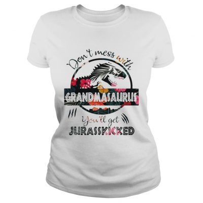 Flower dont mess with grandmasaurus youll get jurasskicked ladies tee