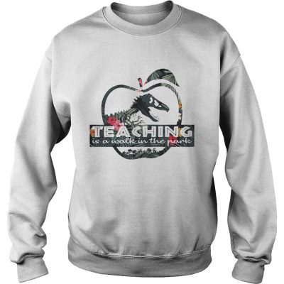 Flower teaching is a walk in the park sweatshirt