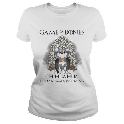 Game of Bones house Chihuahua the mailman is coming ladies tee