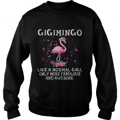 Gigimingo like a normal gigi only more fabulous and awesome sweatshirt