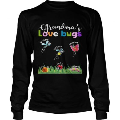 Grandmas love bugs William Jackson Jasmine Noah Sofia Isabella longsleeve tee