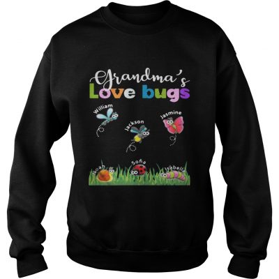 Grandmas love bugs William Jackson Jasmine Noah Sofia Isabella sweatshirt