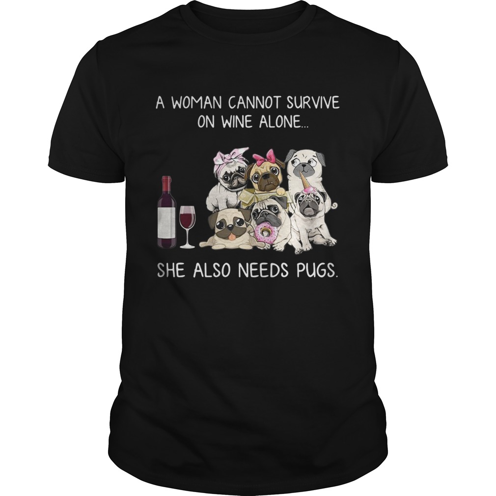 A woman cannot survive on wine alone she also needs pugs shirt