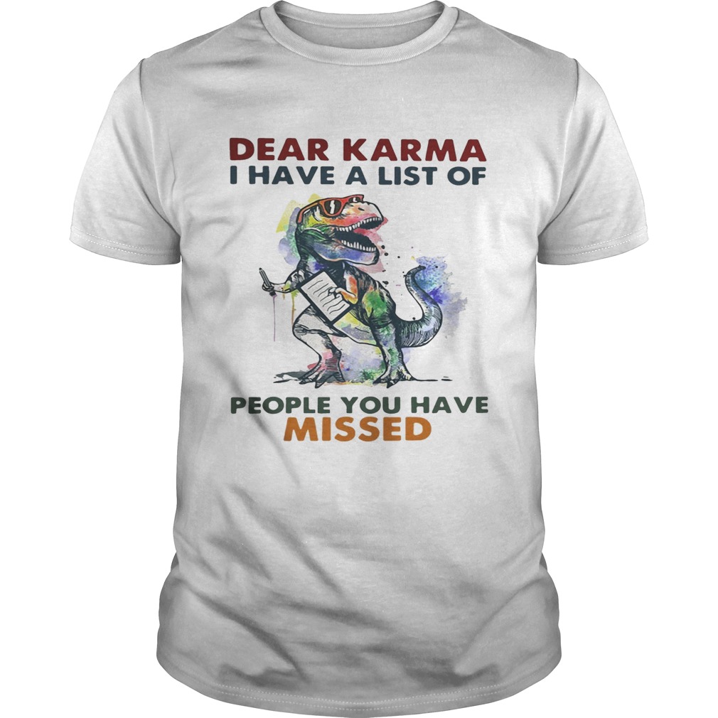 Dear Karma I have a list of people you have missed T Rex dinosaur shirt