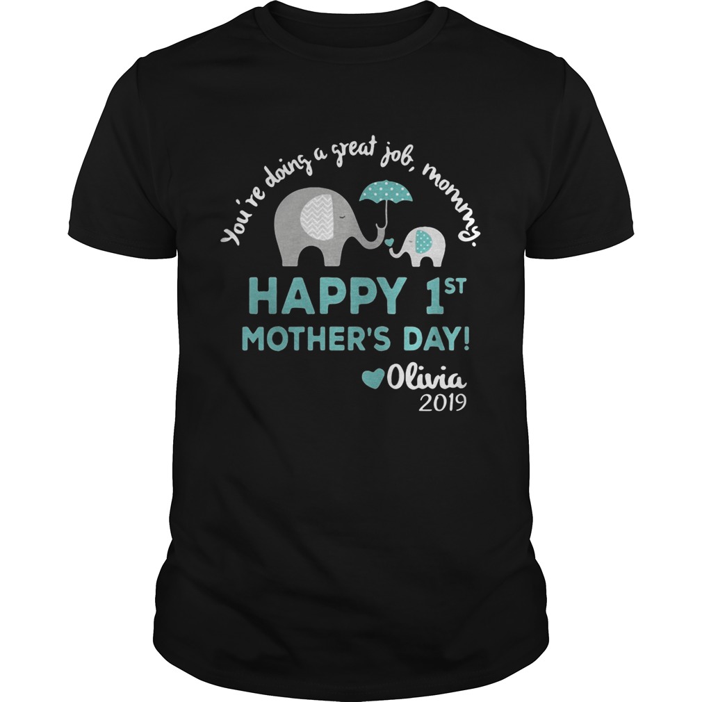 Elephant You’re doing a great job mommy happy 1st mother’s day Olivia 2019 shirt