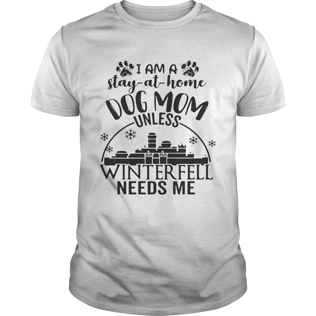 I am a stay-at-home dog mom unless Winterfell needs me shirt