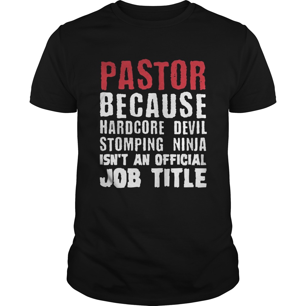 Pastor because hardcore devil stomping ninja isn’t an official job title shirt