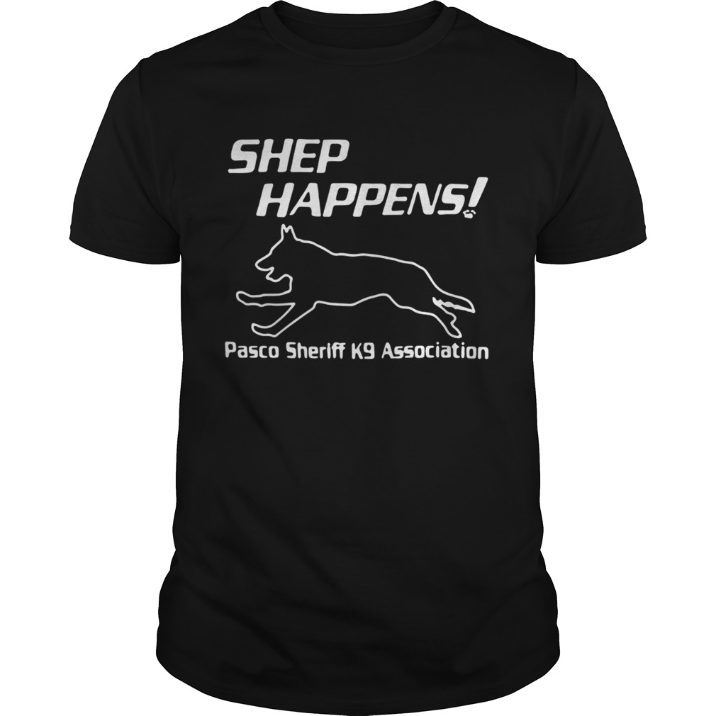 Shep Happens pasco sheriff k9 association shirt