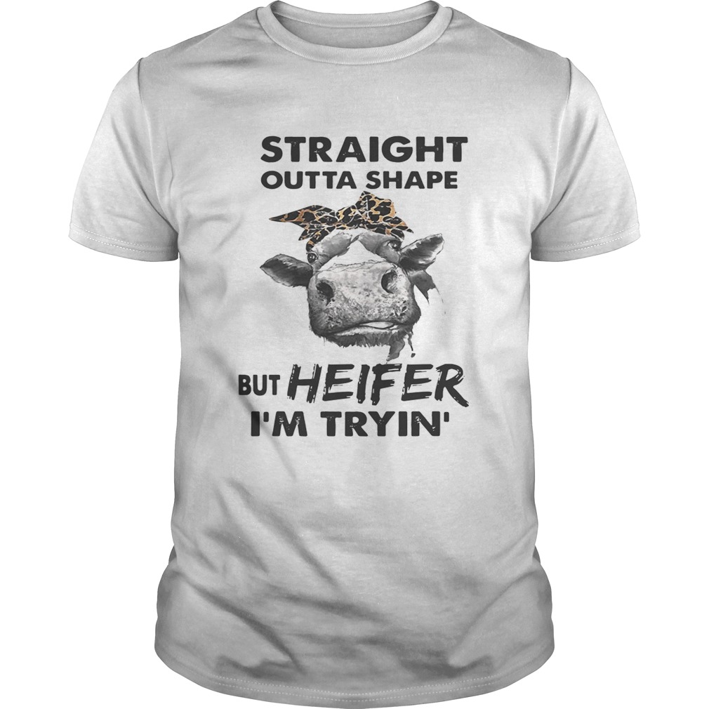 Straight outta shape but heifer I’m tryin’ tshirt