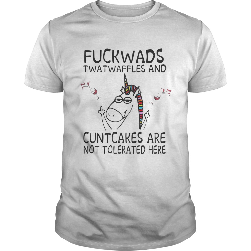 Unicorn fuckwads twatwaffles and cuntcakes are not tolerated here shirt