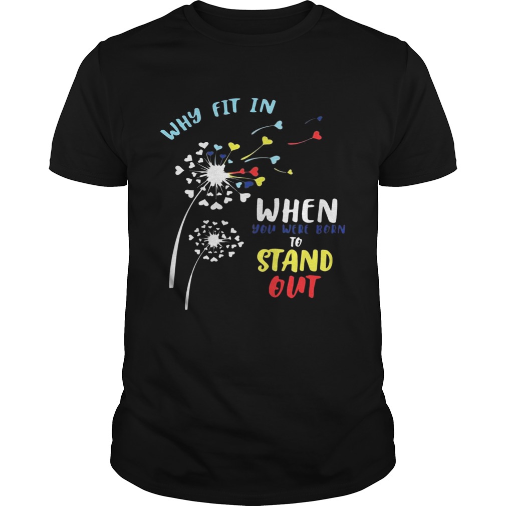 Why fit in when you were born to stand out shirt