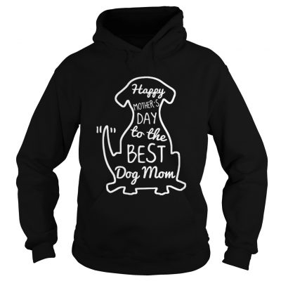 Happy Mothers Day to the best dog mom hoodie