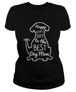 Happy Mothers Day to the best dog mom ladies tee