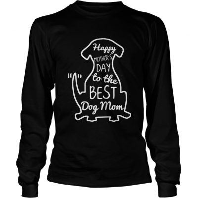 Happy Mothers Day to the best dog mom longsleeve tee