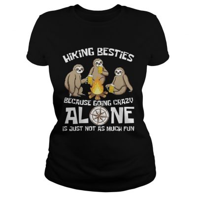 Hiking Bestie Because Going Crazy Alone ladies tee