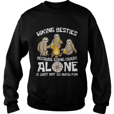 Hiking Bestie Because Going Crazy Alone sweatshirt