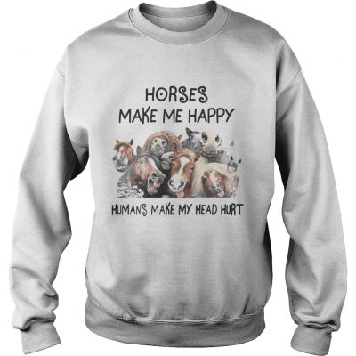 Horse Make Me Happy Human Make My Head Hurt Sweatshirt