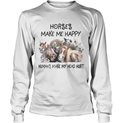 Horse Make Me Happy Human Make My Head Hurt longsleeve tee