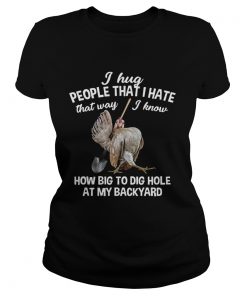 I Hug People That I Hate That WayFunny Chicken Gift ladies tee