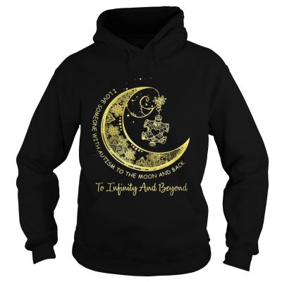 I love someone with autism to the moon and back to Infinity and beyond hoodie