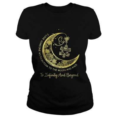 I love someone with autism to the moon and back to Infinity and beyond ladies tee