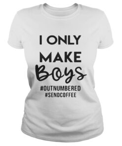 I only make boys outnumbered Sendcoffee ladies tee