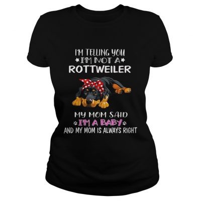 Im Telling You Im A Rottweiler I Am A Baby ladies tee